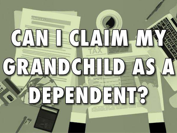 Can I Claim My Grandchild as a Dependent?