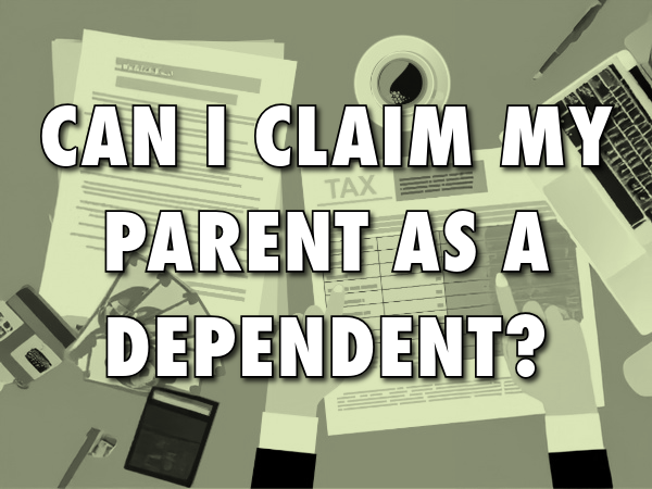 Can I Claim My Parent As a Dependent